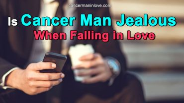 Cancer Man In Love Signs How To Tell When He Falls Deeply For You