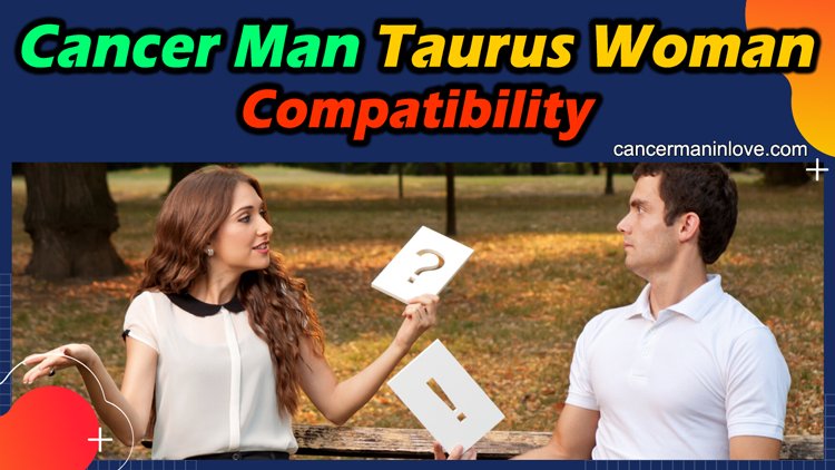 Woman taurus male cancer Taurus man