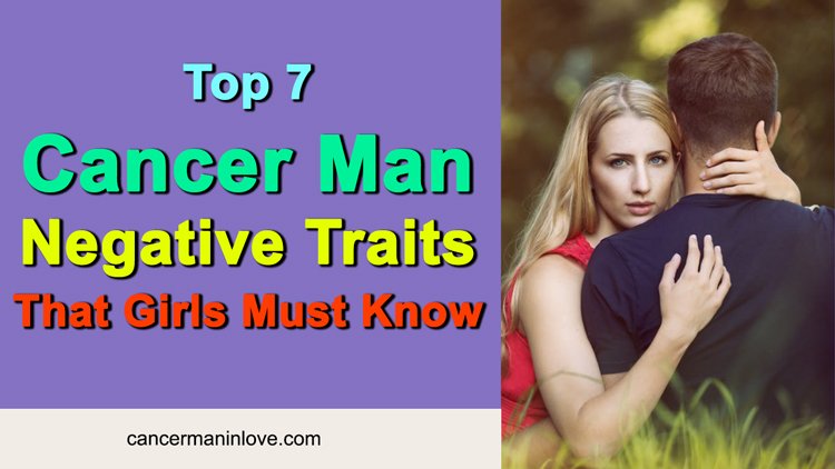 Top 7 Cancer Man Negative Traits That Girls Must Know