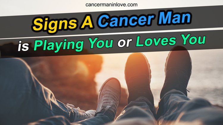 Physical signs a cancer man likes you